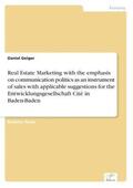 Geiger |  Real Estate Marketing with the emphasis on communication politics as an instrument of sales with applicable suggestions for the Entwicklungsgesellschaft Cité in Baden-Baden | Buch |  Sack Fachmedien