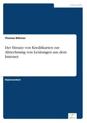 Böhmer |  Der Einsatz von Kreditkarten zur Abrechnung von Leistungen aus dem Internet | Buch |  Sack Fachmedien