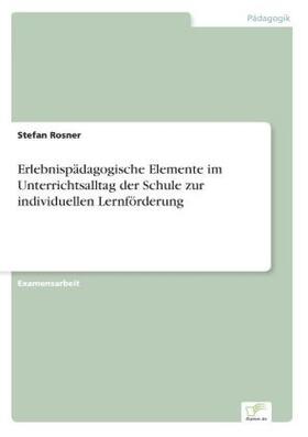 Rosner |  Erlebnispädagogische Elemente im Unterrichtsalltag der Schule zur individuellen Lernförderung | Buch |  Sack Fachmedien