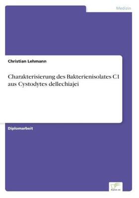 Lehmann |  Charakterisierung des Bakterienisolates C1 aus Cystodytes dellechiajei | Buch |  Sack Fachmedien