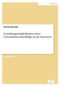 Schneider |  Gestaltungsmöglichkeiten einer Unternehmensnachfolge in der Insolvenz | Buch |  Sack Fachmedien
