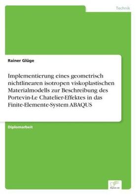 Glüge | Implementierung eines geometrisch nichtlinearen isotropen viskoplastischen Materialmodells zur Beschreibung des Portevin-Le Chatelier-Effektes in das Finite-Elemente-System ABAQUS | Buch | 978-3-8386-8171-9 | www.sack.de