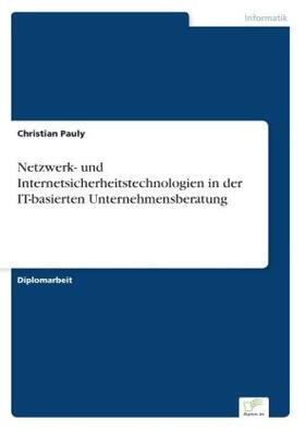 Pauly |  Netzwerk- und Internetsicherheitstechnologien in der IT-basierten Unternehmensberatung | Buch |  Sack Fachmedien