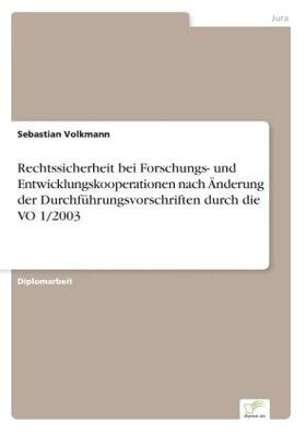 Volkmann |  Rechtssicherheit bei Forschungs- und Entwicklungskooperationen nach Änderung der Durchführungsvorschriften durch die VO 1/2003 | Buch |  Sack Fachmedien