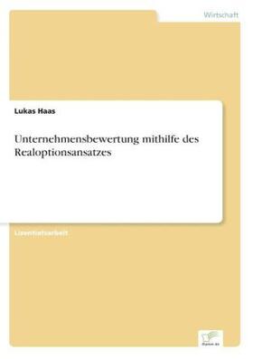 Haas |  Unternehmensbewertung mithilfe des Realoptionsansatzes | Buch |  Sack Fachmedien