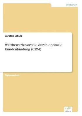 Schulz | Wettbewerbsvorteile durch optimale Kundenbindung (CRM) | Buch | 978-3-8386-8620-2 | sack.de