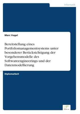 Vogel |  Bereitstellung eines Portfoliomanagementsystems unter besonderer Berücksichtigung der Vorgehensmodelle des Softwareengineerings und der Datenmodellierung | Buch |  Sack Fachmedien