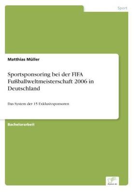 Müller | Sportsponsoring bei der FIFA Fußballweltmeisterschaft 2006 in Deutschland | Buch | 978-3-8386-8754-4 | sack.de