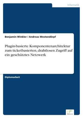 Winkler / Westendörpf |  Plugin-basierte Komponentenarchitektur zum ticketbasierten, drahtlosen Zugriff auf ein geschütztes Netzwerk | Buch |  Sack Fachmedien