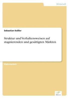 Keßler |  Struktur und Verhaltensweisen auf stagnierenden und gesättigten Märkten | Buch |  Sack Fachmedien