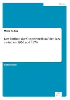Keding |  Der Einfluss der Gospelmusik auf den Jazz zwischen 1950 und 1970 | Buch |  Sack Fachmedien
