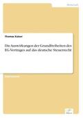 Kaiser |  Die Auswirkungen der Grundfreiheiten des EG-Vertrages auf das deutsche Steuerrecht | Buch |  Sack Fachmedien