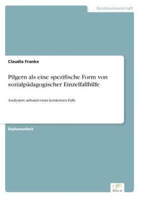 Franke |  Pilgern als eine spezifische Form von sozialpädagogischer Einzelfallhilfe | Buch |  Sack Fachmedien