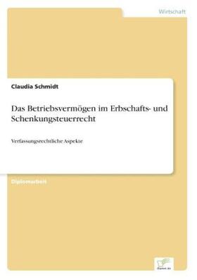 Schmidt | Das Betriebsvermögen im Erbschafts- und Schenkungsteuerrecht | Buch | 978-3-8386-9472-6 | sack.de