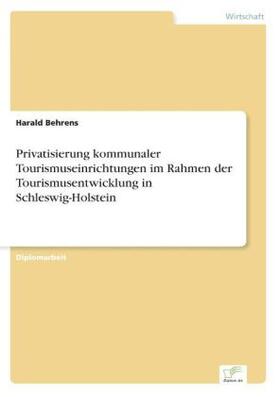 Behrens |  Privatisierung kommunaler Tourismuseinrichtungen im Rahmen der Tourismusentwicklung in Schleswig-Holstein | Buch |  Sack Fachmedien