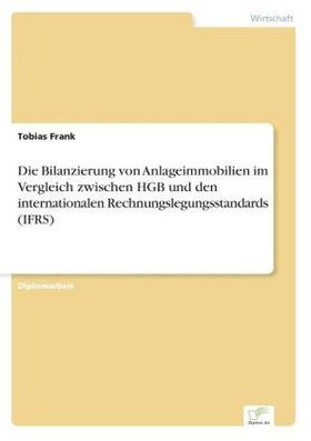 Frank |  Die Bilanzierung von Anlageimmobilien im Vergleich zwischen HGB und den internationalen Rechnungslegungsstandards (IFRS) | Buch |  Sack Fachmedien
