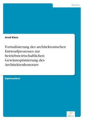 Klein |  Formalisierung des architektonischen Entwurfprozesses zur betriebswirtschaftlichen Gewinnoptimierung des Architektenhonorars | Buch |  Sack Fachmedien