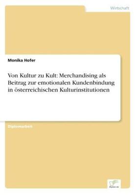 Hofer |  Von Kultur zu Kult: Merchandising als Beitrag zur emotionalen Kundenbindung in österreichischen Kulturinstitutionen | Buch |  Sack Fachmedien