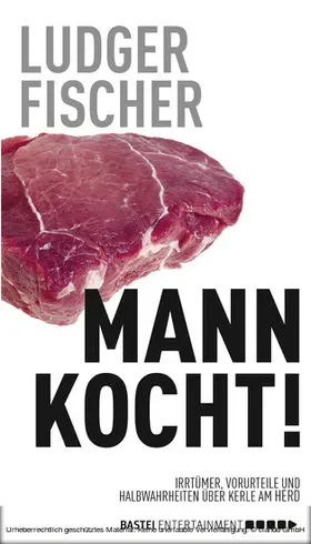 Fischer |  Mann kocht! | eBook | Sack Fachmedien