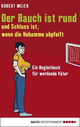 Meier |  Der Bauch ist rund und Schluss ist, wenn die Hebamme abpfeift | eBook | Sack Fachmedien