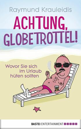 Krauleidis | Achtung, Globetrottel! | E-Book | sack.de