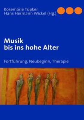 Tüpker / Wickel | Musik bis ins hohe Alter | Buch | 978-3-8391-0108-7 | sack.de