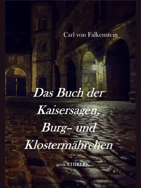 Falkenstein / Chirlek |  Das Buch der Kaisersagen, Burg- und Klostermährchen. [1850] | eBook | Sack Fachmedien