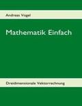 Vogel |  Mathematik Einfach: Dreidimensionale Vektorrechnung | Buch |  Sack Fachmedien