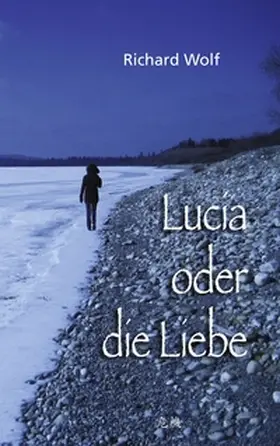Wolf | Lucia oder die Liebe | Buch | 978-3-8391-1690-6 | www.sack.de
