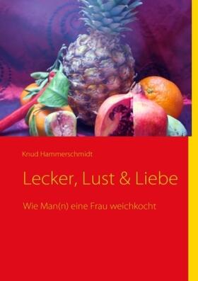 Hammerschmidt |  Lecker, Lust & Liebe | Buch |  Sack Fachmedien