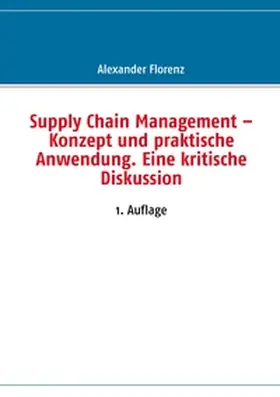 Florenz |  Supply Chain Management - Konzept und praktische Anwendung. Eine kritische Diskussion | Buch |  Sack Fachmedien