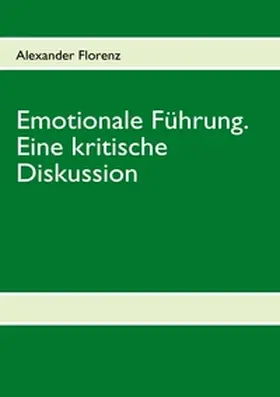 Florenz |  Emotionale Führung. Eine kritische Diskussion | Buch |  Sack Fachmedien