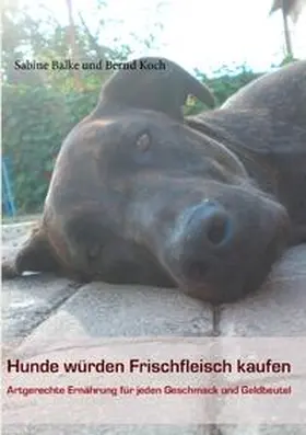 Balke / Koch |  Hunde würden Frischfleisch kaufen | Buch |  Sack Fachmedien