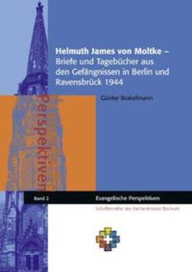 Brakelmann / Kirchenkreis |  Helmuth James von Moltke ¿ Briefe und Tagebücher aus den Gefängnissen in Berlin und Ravensbrück 1944 | Buch |  Sack Fachmedien