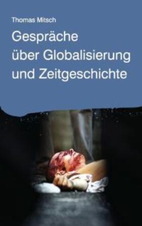 Mitsch | Gespräche über Globalisierung und Zeitgeschichte | Buch | 978-3-8391-3885-4 | sack.de