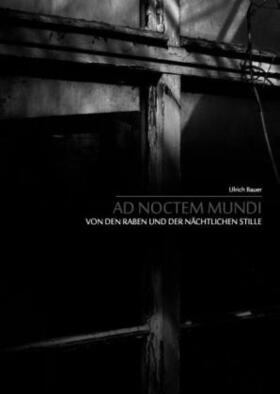 Bauer | Ad noctem mundi - Von den Raben und der nächtlichen Stille | Buch | 978-3-8391-4287-5 | sack.de