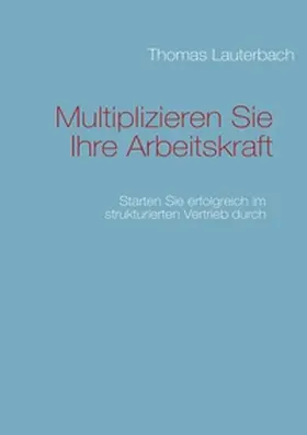 Lauterbach |  Multiplizieren Sie Ihre Arbeitskraft | Buch |  Sack Fachmedien