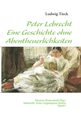 Tieck / Homscheid |  Peter Lebrecht - Eine Geschichte ohne Abentheuerlichkeiten | Buch |  Sack Fachmedien