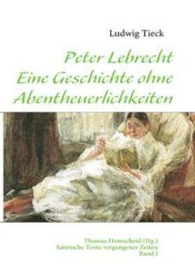 Tieck / Homscheid |  Peter Lebrecht - Eine Geschichte ohne Abentheuerlichkeiten | Buch |  Sack Fachmedien