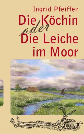 Pfeiffer |  Die Köchin oder Die Leiche im Moor | eBook | Sack Fachmedien