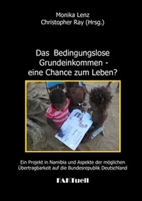Lenz / Ray |  Das Bedingungslose Grundeinkommen - eine Chance zum Leben? Ein Projekt in Namibia und Aspekte der möglichen Übertragbarkeit auf die Bundesrepublik Deutschland | Buch |  Sack Fachmedien