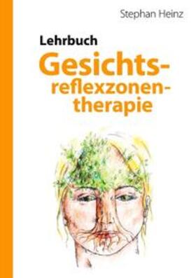 Heinz | Lehrbuch Gesichtsreflexzonentherapie | Buch | 978-3-8391-7576-7 | sack.de