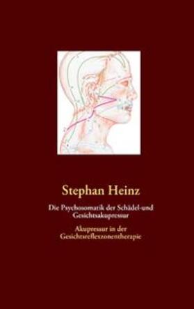 Heinz | Die Psychosomatik der Schädel-und Gesichtsakupressur | Buch | 978-3-8391-8192-8 | sack.de