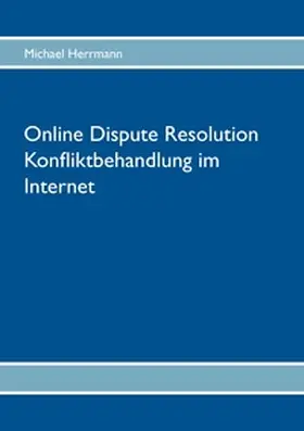 Herrmann |  Online Dispute Resolution - Konfliktbehandlung im Internet | Buch |  Sack Fachmedien