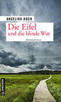 Koch |  Koch, A: Eifel und die blinde Wut | Buch |  Sack Fachmedien
