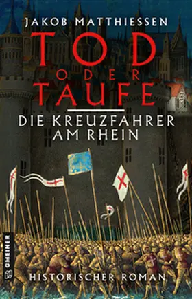 Matthiessen |  Tod oder Taufe - Die Kreuzfahrer am Rhein | Buch |  Sack Fachmedien