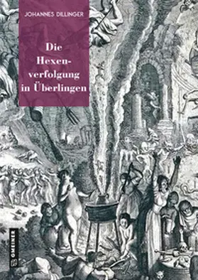 Dillinger | Die Hexenverfolgung in Überlingen | Buch | 978-3-8392-0345-3 | sack.de