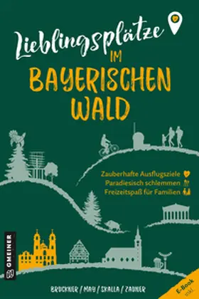 Bruckner / May / Skalla |  Lieblingsplätze im Bayerischen Wald | Buch |  Sack Fachmedien