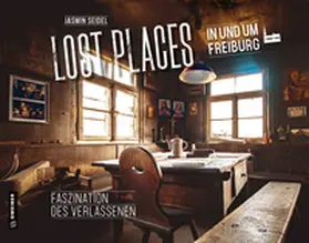 Seidel |  Lost Places in und um Freiburg | Buch |  Sack Fachmedien