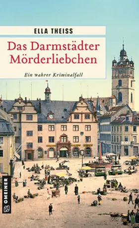Theiss |  Das Darmstädter Mörderliebchen | Buch |  Sack Fachmedien